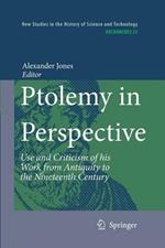 Ptolemy in Perspective: Use and Criticism of his Work from Antiquity to the Nineteenth Century
