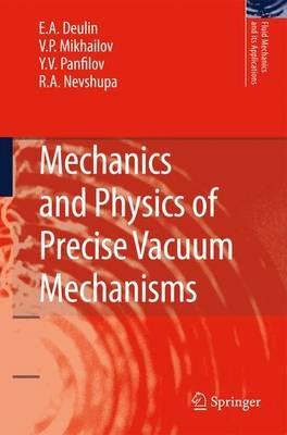 Mechanics and Physics of Precise Vacuum Mechanisms - E. A. Deulin,V. P. Mikhailov,Yu V. Panfilov - cover