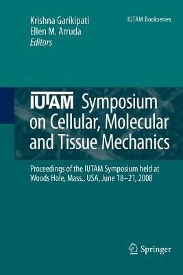 IUTAM Symposium on Cellular, Molecular and Tissue Mechanics: Proceedings of the IUTAM symposium held at Woods Hole, Mass., USA, June 18-21, 2008 - cover