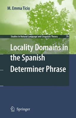 Locality Domains in the Spanish Determiner Phrase - M. Emma Ticio - cover