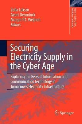 Securing Electricity Supply in the Cyber Age: Exploring the Risks of Information and Communication Technology in Tomorrow's Electricity Infrastructure - cover