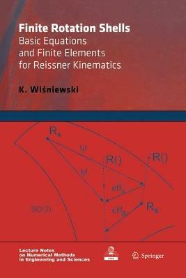 Finite Rotation Shells: Basic Equations and Finite Elements for Reissner Kinematics - K. Wisniewski - cover