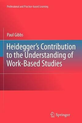 Heidegger’s Contribution to the Understanding of Work-Based Studies - Paul Gibbs - cover