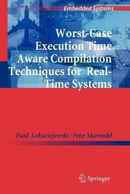 Worst-Case Execution Time Aware Compilation Techniques for Real-Time Systems - Paul Lokuciejewski,Peter Marwedel - cover