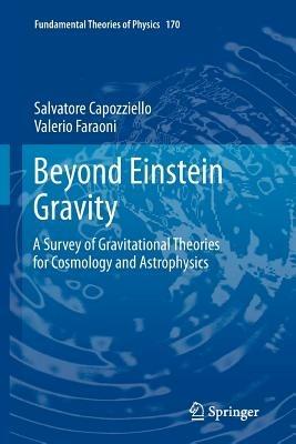 Beyond Einstein Gravity: A Survey of Gravitational Theories for Cosmology and Astrophysics - Salvatore Capozziello,Valerio Faraoni - cover