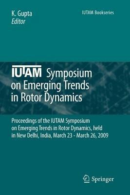 IUTAM Symposium on Emerging Trends in Rotor Dynamics: Proceedings of the IUTAM Symposium on Emerging Trends in Rotor Dynamics, held in New Delhi, India, March 23 - March 26, 2009 - cover