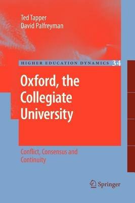 Oxford, the Collegiate University: Conflict, Consensus and Continuity - Ted Tapper,David Palfreyman - cover
