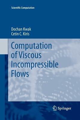 Computation of Viscous Incompressible Flows - Dochan Kwak,Cetin C. Kiris - cover