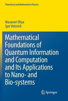 Mathematical Foundations of Quantum Information and Computation and Its Applications to Nano- and Bio-systems - Masanori Ohya,I. Volovich - cover