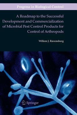 A Roadmap to the Successful Development and Commercialization of Microbial Pest Control Products for Control of Arthropods - Willem J. Ravensberg - cover