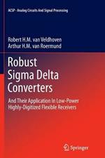 Robust Sigma Delta Converters: And Their Application in Low-Power Highly-Digitized Flexible Receivers