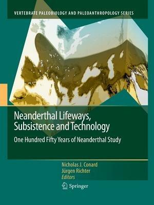 Neanderthal Lifeways, Subsistence and Technology: One Hundred Fifty Years of Neanderthal Study - cover