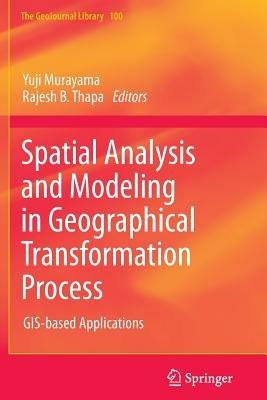 Spatial Analysis and Modeling in Geographical Transformation Process: GIS-based Applications - cover