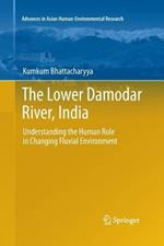 The Lower Damodar River, India: Understanding the Human Role in Changing Fluvial Environment