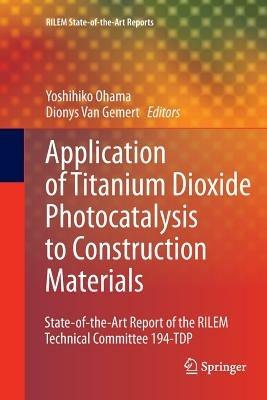 Application of Titanium Dioxide Photocatalysis to Construction Materials: State-of-the-Art Report of the RILEM Technical Committee 194-TDP - cover