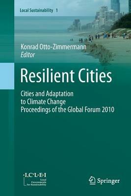 Resilient Cities: Cities and Adaptation to Climate Change - Proceedings of the Global Forum 2010 - cover