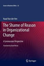 The Shame of Reason in Organizational Change: A Levinassian Perspective