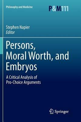 Persons, Moral Worth, and Embryos: A Critical Analysis of Pro-Choice Arguments - cover