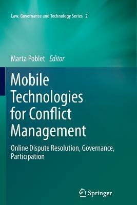 Mobile Technologies for Conflict Management: Online Dispute Resolution, Governance, Participation - cover
