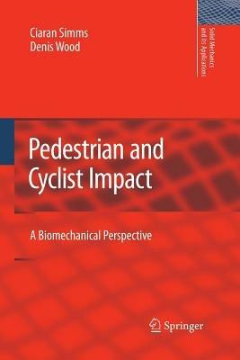 Pedestrian and Cyclist Impact: A Biomechanical Perspective - Ciaran Simms,Denis Wood - cover