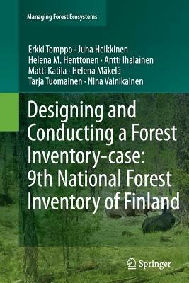 Designing and Conducting a Forest Inventory - case: 9th National Forest Inventory of Finland - Erkki Tomppo,Juha Heikkinen,Helena M. Henttonen - cover