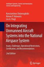 On Integrating Unmanned Aircraft Systems into the National Airspace System: Issues, Challenges, Operational Restrictions, Certification, and Recommendations