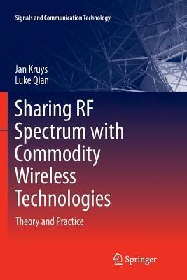 Sharing RF Spectrum with Commodity Wireless Technologies: Theory and Practice - Jan Kruys,Luke Qian - cover