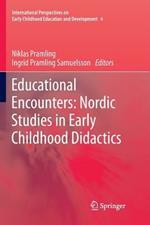 Educational Encounters: Nordic Studies in Early Childhood Didactics