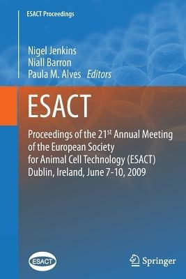 Proceedings of the 21st Annual Meeting of the European Society for Animal Cell Technology (ESACT), Dublin, Ireland, June 7-10, 2009 - cover