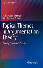 Topical Themes in Argumentation Theory: Twenty Exploratory Studies