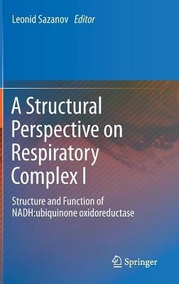 A Structural Perspective on Respiratory Complex I: Structure and Function of NADH:ubiquinone oxidoreductase - cover