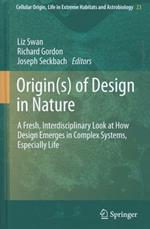 Origin(s) of Design in Nature: A Fresh, Interdisciplinary Look at How Design Emerges in Complex Systems, Especially Life