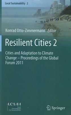 Resilient Cities 2: Cities and Adaptation to Climate Change – Proceedings of the Global Forum 2011 - cover