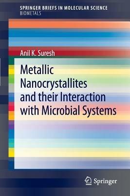 Metallic Nanocrystallites and their Interaction with Microbial Systems - Anil K. Suresh - cover