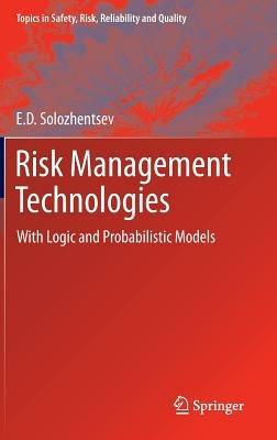 Risk Management Technologies: With Logic and Probabilistic Models - E.D. Solozhentsev - cover