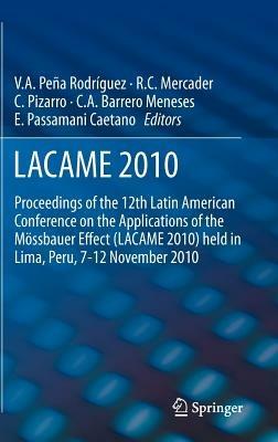 LACAME 2010: Proceedings of the 12th Latin American Conference on the Applications of the Mössbauer Effect (LACAME 2010) held in Lima, Peru, 7-12 November 2010 - cover