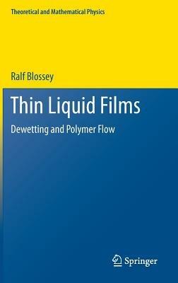 Thin Liquid Films: Dewetting and Polymer Flow - Ralf Blossey - cover