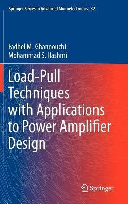 Load-Pull Techniques with Applications to Power Amplifier Design - Fadhel M. Ghannouchi,Mohammad S. Hashmi - cover