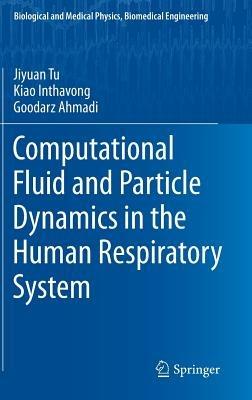 Computational Fluid and Particle Dynamics in the Human Respiratory System - Jiyuan Tu,Kiao Inthavong,Goodarz Ahmadi - cover