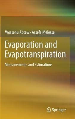 Evaporation and Evapotranspiration: Measurements and Estimations - Wossenu Abtew,Assefa Melesse - cover