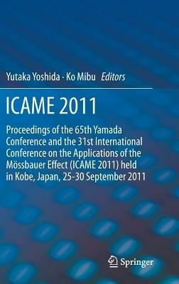 ICAME 2011: Proceedings of the 31st International Conference on the Applications of the Mössbauer Effect (ICAME 2011) held in Tokyo, Japan, 25-30 September 2011 - cover