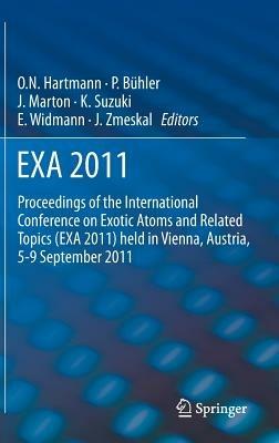 EXA 2011: Proceedings of the International Conference on Exotic Atoms and Related Topics (EXA 2011) held in Vienna, Austria, September 5-9, 2011 - cover