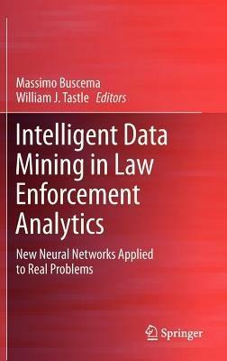 Intelligent Data Mining in Law Enforcement Analytics: New Neural Networks Applied to Real Problems - cover