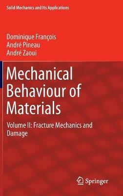 Mechanical Behaviour of Materials: Volume II: Fracture Mechanics and Damage - Dominique François,André Pineau,André Zaoui - cover