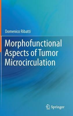 Morphofunctional Aspects of Tumor Microcirculation - Domenico Ribatti - cover