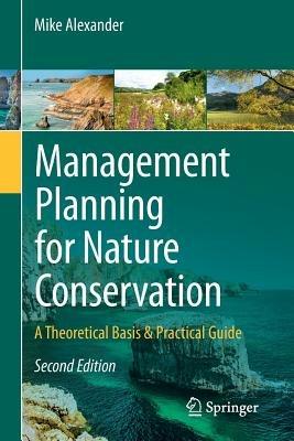 Management Planning for Nature Conservation: A Theoretical Basis & Practical Guide - Mike Alexander - cover