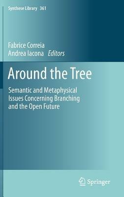 Around the Tree: Semantic and Metaphysical Issues Concerning Branching and the Open Future - cover