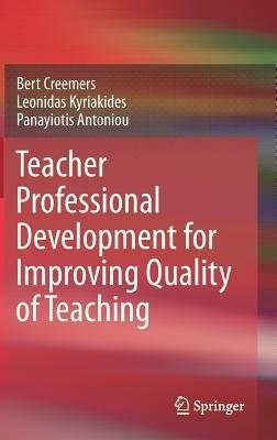 Teacher Professional Development for Improving Quality of Teaching - Bert Creemers,Leonidas Kyriakides,Panayiotis Antoniou - cover