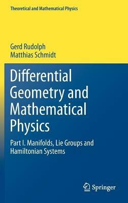 Differential Geometry and Mathematical Physics: Part I. Manifolds, Lie Groups and Hamiltonian Systems - Gerd Rudolph,Matthias Schmidt - cover