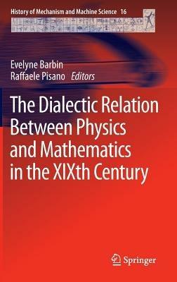The Dialectic Relation Between Physics and Mathematics in the XIXth Century - cover